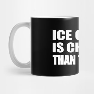 Ice cream is cheaper than therapy Mug